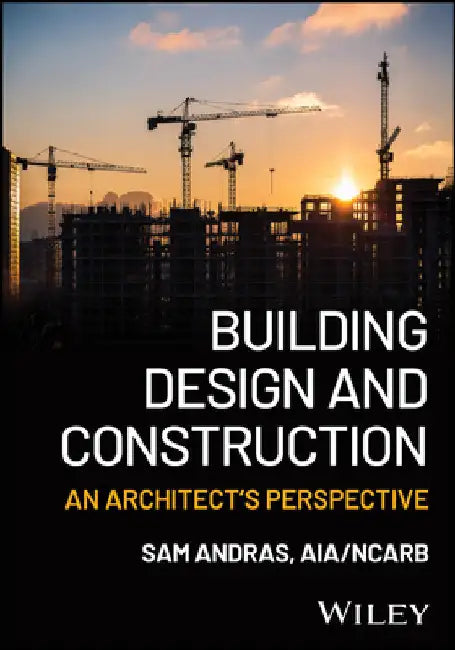 Building Design and Construction: An Architect's Perspective by Sam Andras