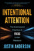 Intentional Attention: The Science and Practice of Focus Under Pressure by Justin Anderson