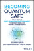 Becoming Quantum Safe: Protect Your Business and Mitigate Risks with Post-Quantum Cryptography and Crypto-Agility by Jai Singh Arun