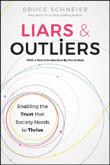 Liars and Outliers: Enabling the Trust That Society Needs to Thrive by Bruce Schneier
