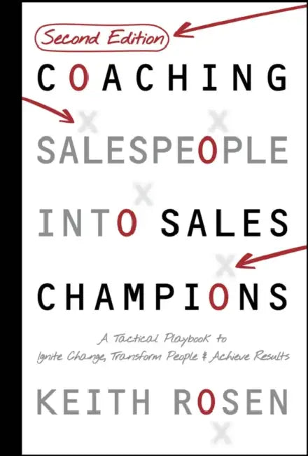 Coaching Salespeople Into Sales Champions: A Tactical Playbook to Ignite Change, Transform People, and Achieve Results by Keith Rosen