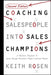Coaching Salespeople Into Sales Champions: A Tactical Playbook to Ignite Change, Transform People, and Achieve Results by Keith Rosen