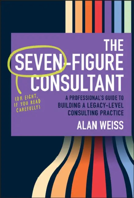 The Seven-Figure Consultant by Alan Weiss
