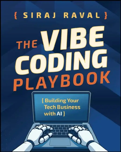 The Vibe Coding Playbook: Building Your Tech Business with AI by Siraj Raval