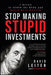 Stop Making Stupid Investments: 7 Rules to Avoid the Hype and Build Real Wealth by David Leiter