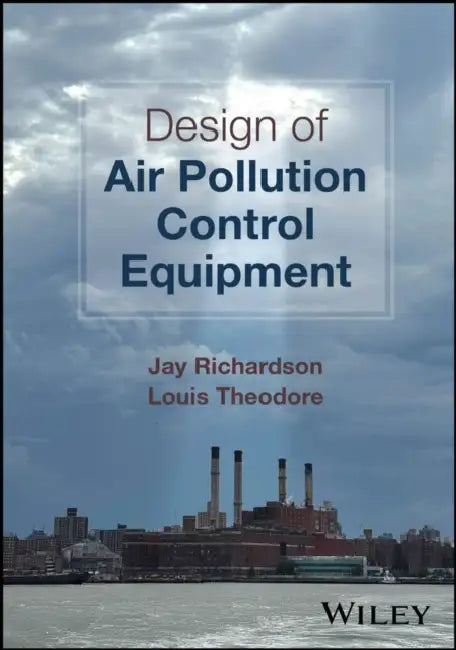 Design of Air Pollution Control Equipment by Jay Richardson, Louis Theodore