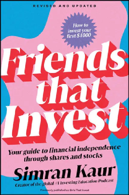 Friends That Invest: Your Guide to Financial Independence Through Shares and Stocks by Simran Kaur