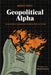 Geopolitical Alpha: An Investment Framework for Predicting the Future by Marko Papic
