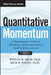 Quantitative Momentum: A Practitioner's Guide to Building a Momentum-Based Stock Selection System by Wesley R. Gray