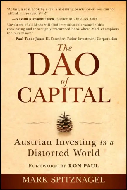 The Dao of Capital: Austrian Investing in a Distorted World by Mark Spitznagel, Ron Paul