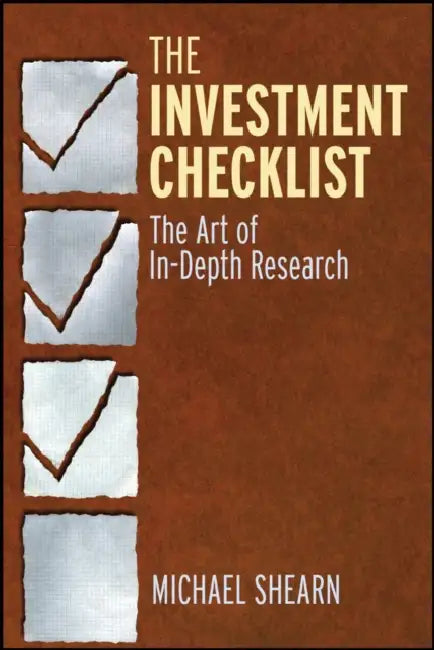 The Investment Checklist: The Art of In-Depth Research by Michael Shearn