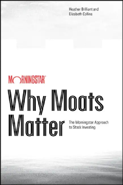 Why Moats Matter by Heather Brilliant, Elizabeth Collins