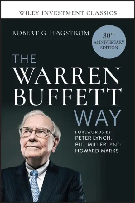 The Warren Buffett Way, 30th Anniversary Edition by Robert G. Hagstrom, Peter Lynch, Bill Miller