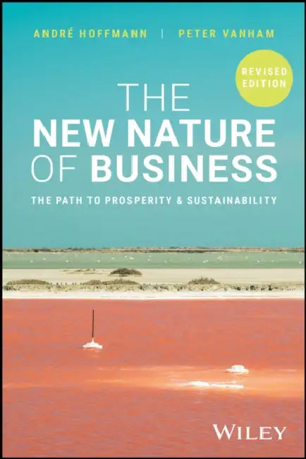 The New Nature of Business: The Path to Prosperity and Sustainability, Revised Edition by Andre Hoffmann, Peter Vanham