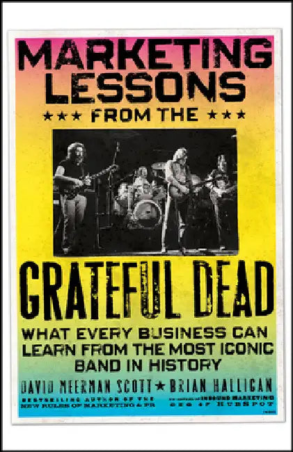 Marketing Lessons from the Grateful Dead by Halligan, Brian