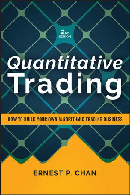 Quantitative Trading: How to Build Your Own Algorithmic Trading Business, Revised Edition by Ernest P. Chan, Rishi K. Narang