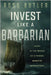 Invest Like a Barbarian: Share in the Spoils of a Private Markets Revolution by Ross Butler