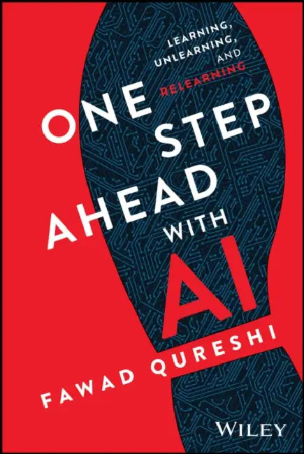 One Step Ahead with AI: Learning, Unlearning, and Relearning by Fawad Qureshi