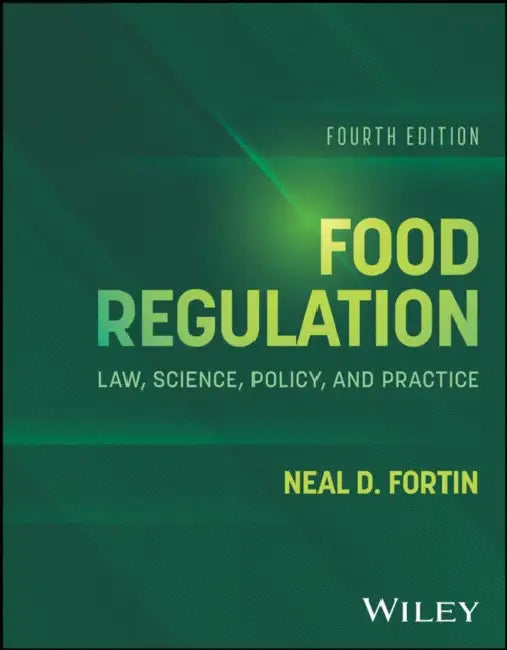 Food Regulation: Law, Science, Policy, and Practice by Neal D. Fortin