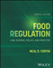Food Regulation: Law, Science, Policy, and Practice by Neal D. Fortin