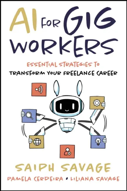 AI for Gig Workers: Essential Strategies to Transform Your Freelance Career by Saiph Savage, Pamela Cerdeira, Liliana Savage