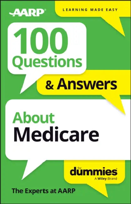 100 Questions & Answers about Medicare for Dummies by The Experts at Aarp