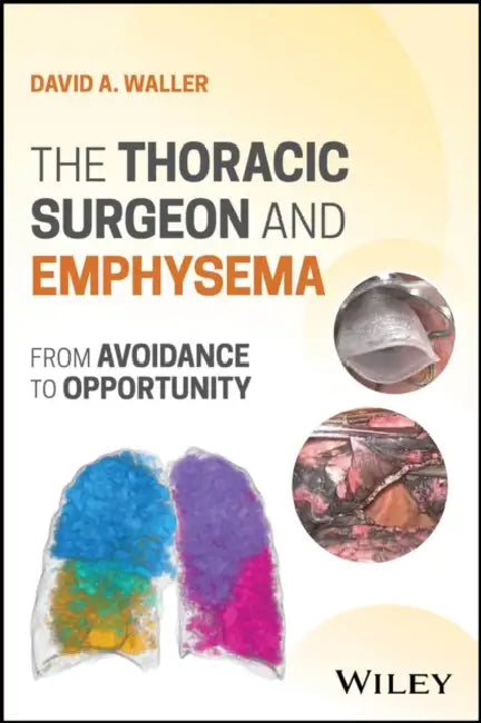 The Thoracic Surgeon and Emphysema: From Avoidance to Opportunity by David Waller