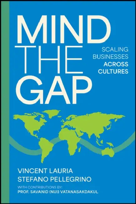 Mind the Gap: Scaling Businesses Across Cultures by Vincent Lauria, Stefano Pellegrino, Savanid Vatanasakdakul