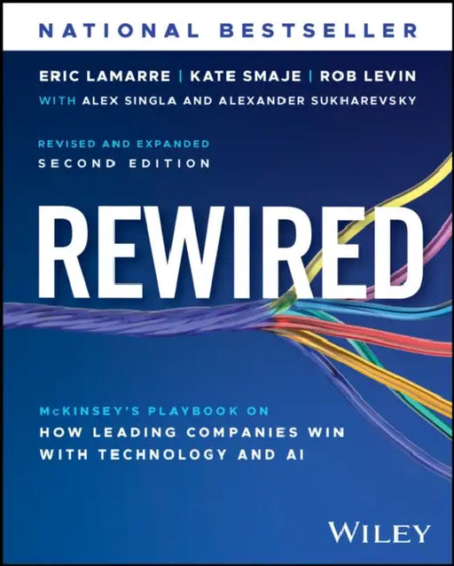 Rewired: The McKinsey Playbook on How Leading Companies Win with Technology and AI by Eric Lamarre, Kate Smaje, Robert Levin