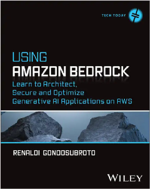 Using Amazon Bedrock: Learn to Architect, Secure and Optimize Generative AI Applications on AWS by Renaldi Gondosubroto