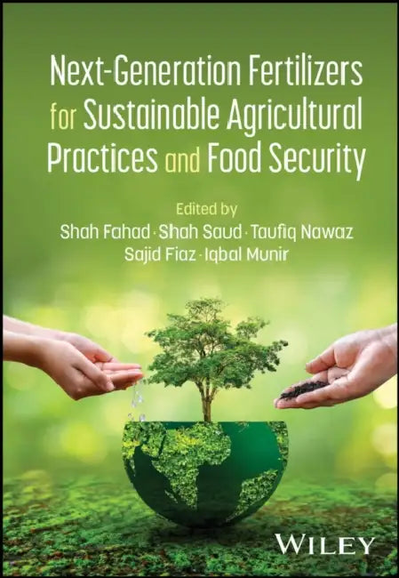 Next-Generation Fertilizers for Sustainable Agricultural Practices and Food Security by Shah Fahad