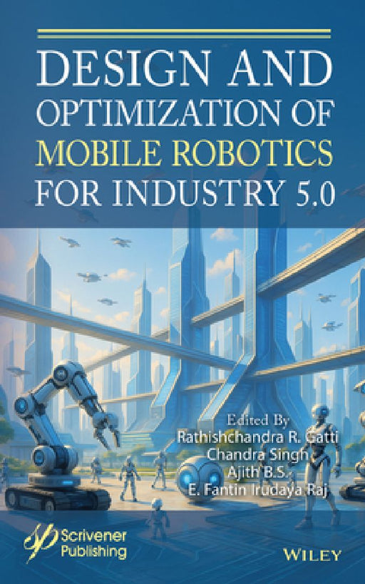 Design and Optimization of Mobile Robotics for Industry 5.0 by Rathishchandra R. Gatti