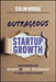 Outrageous Startup Growth: Uncovering the Secrets of User Psychology to Scale Your Success by Colin Hodge, Roger Dooley