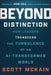 Beyond Distinction: How Leaders Transcend the Turbulence of an Ai-Transformed World by Scott McKain