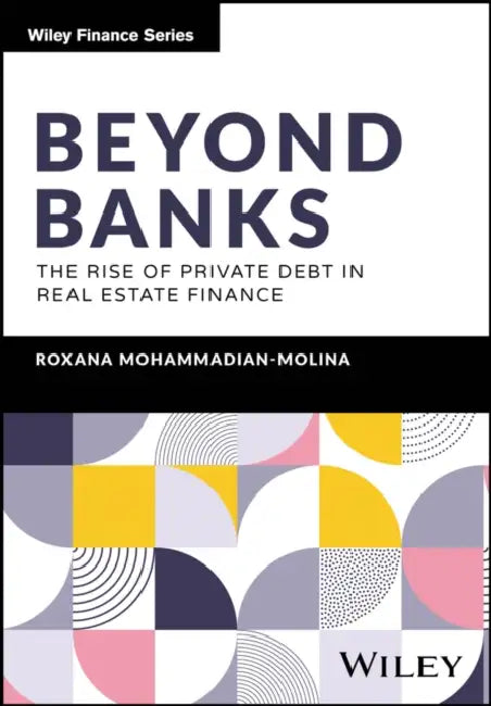 Beyond Banks: The Rise of Private Debt in Real Estate Finance by Roxana Mohammadian-Molina