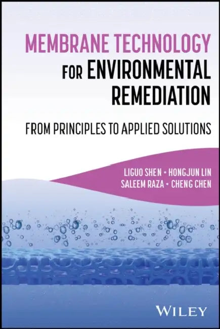 Membrane Technology for Environmental Remediation: From Principles to Applied Solutions by Liguo Shen