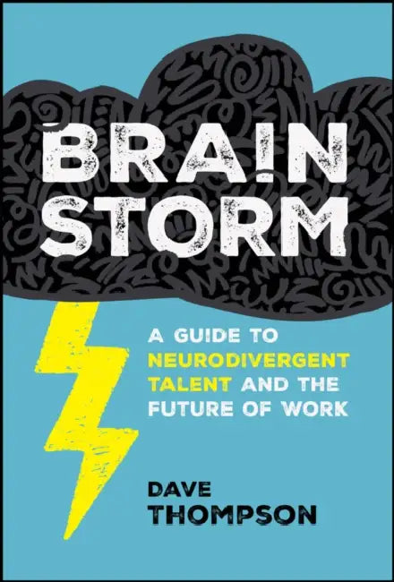 Brainstorm: A Guide to Neurodivergent Talent and the Future of Work by Dave Thompson