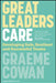 Great Leaders Care: Developing Safe, Resilient and Successful Teams by Graeme Cowan