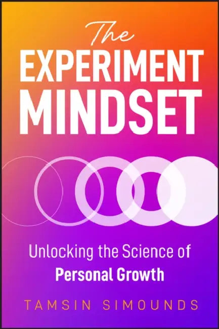 The Experiment Mindset: Unlocking the Science of Personal Growth by Tamsin Simounds