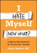 I Hate Myself. Now What?: A Step-By-Step Workbook for You and Your Therapist by Blaise Aguirre
