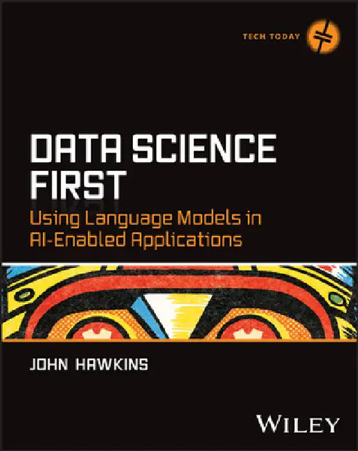 Data Science First: Using Language Models in Ai-Enabled Applications by John Hawkins
