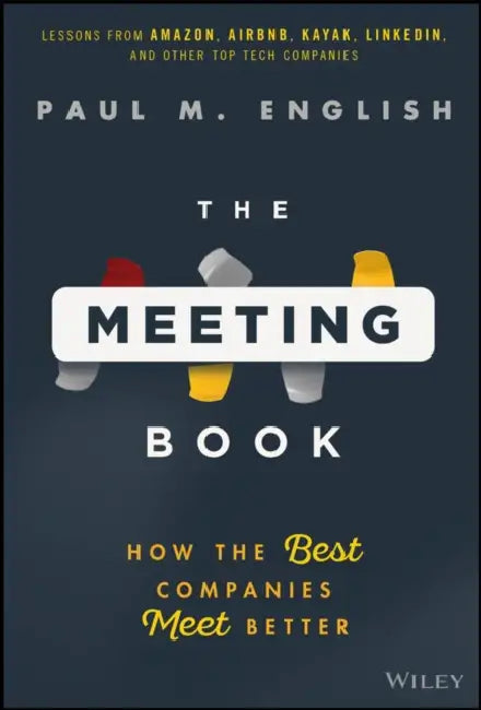 The Meeting Book: How the Best Companies Meet Better by Paul English