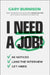 I Need a Job!: Be Noticed. Land the Interview. Get Hired. by Gary Burnison