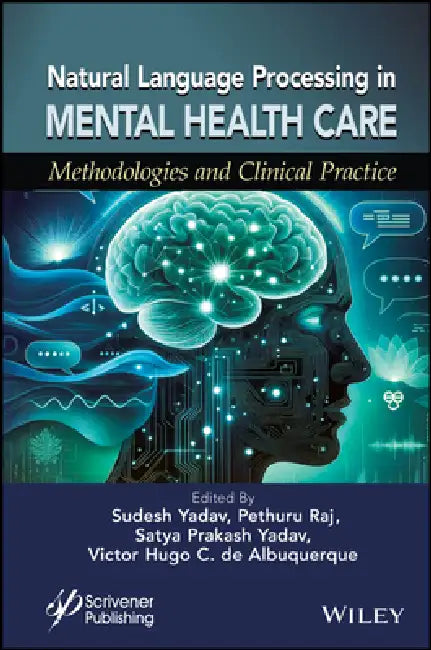 Natural Language Processing in Mental Health Care: Methodologies and Clinical Practice by Sudesh Yadav, Pethuru Raj Chelliah, Satya Prakash Yadav