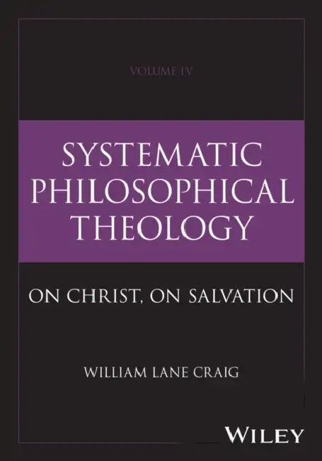 Systematic Philosophical Theology: On Christ, on Salvation by William Lane Craig
