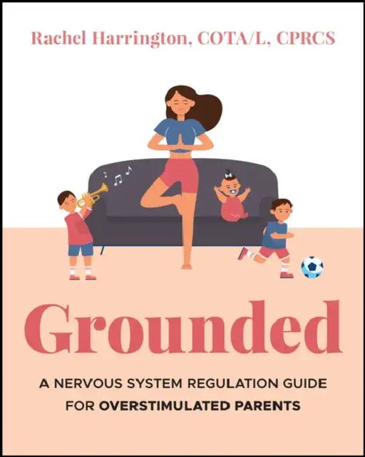 Grounded: A Nervous System Regulation Guide for Overstimulated Parents by Rachel Harrington