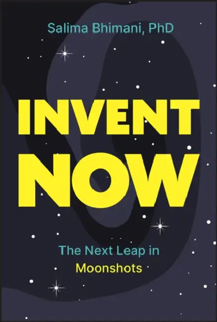 Invent Now: The Next Leap in Moonshots by Salima Bhimani