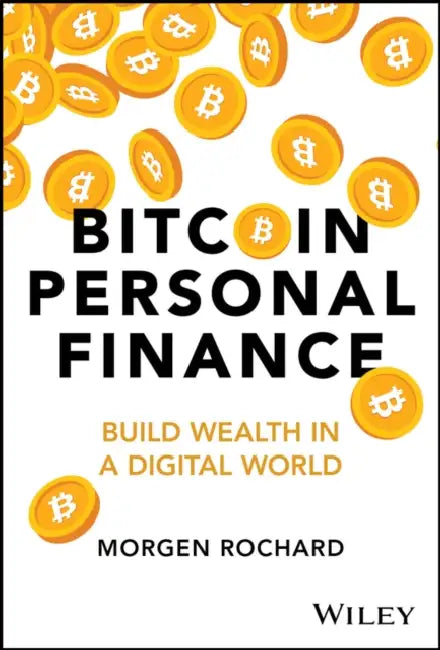 Bitcoin Personal Finance: Build Wealth In A Digital World by Morgen Rochard