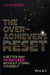 The Overachiever's Reset: A Better Way to Succeed, Without Losing Yourself by Fleur Marks