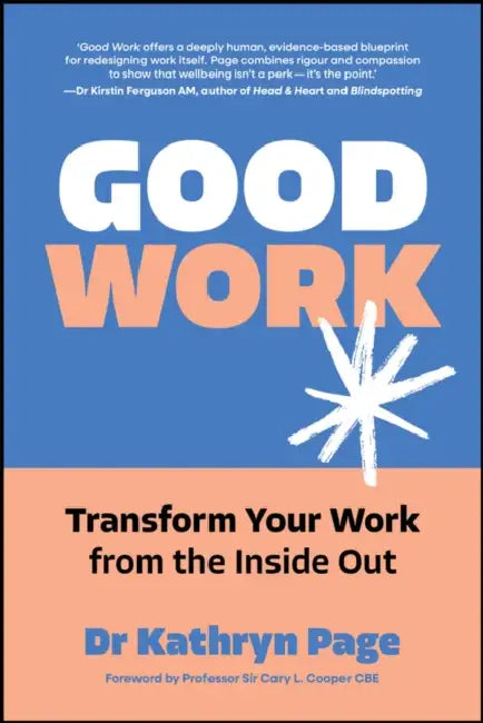 Good Work: Transform Your Work from the Inside Out by Kathryn Page, CBE Cooper Cary
